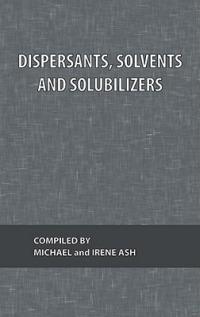 Dispersants, Solvents and Solubilizers: What Every Technologist Wants To Know Volume 2 - cover