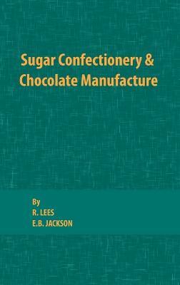 Sugar Confectionery and Chocolate Manufacture - R. Lees,E. B. Jackson - cover