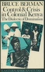 Control and Crisis in Colonial Kenya: The Dialectic of Domination