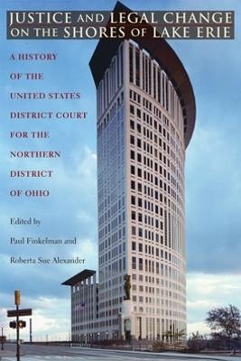 Justice and Legal Change on the Shores of Lake Erie: A History of the United States District Court for the Northern District of Ohio - cover