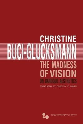 The Madness of Vision: On Baroque Aesthetics - Christine Buci-Glucksmann - cover