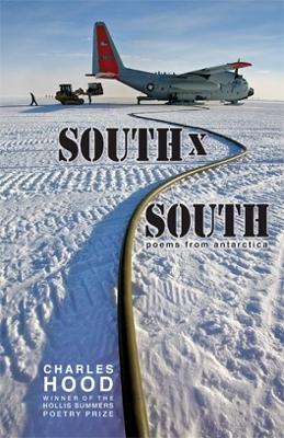 South x South: Poems from Antarctica - Charles Hood - cover