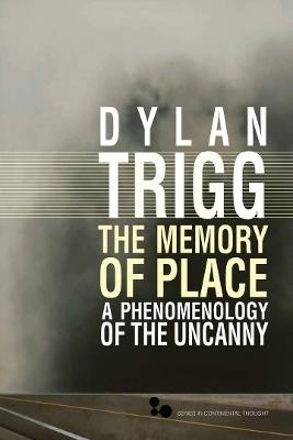 The Memory of Place: A Phenomenology of the Uncanny - Dylan Trigg - cover