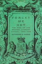 Forget Me Not: The Rise of the British Literary Annual, 1823-1835