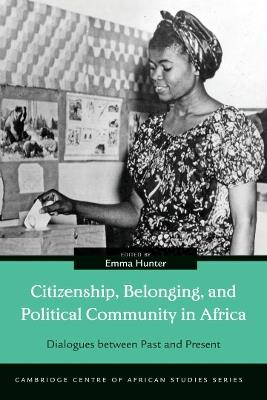 Citizenship, Belonging, and Political Community in Africa: Dialogues between Past and Present - cover