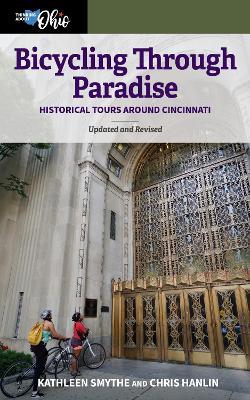 Bicycling Through Paradise: Historical Tours Around Cincinnati, Updated and Revised - Kathleen Smythe,Chris Hanlin - cover