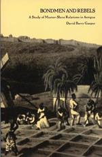 Bondmen and Rebels: A Study of Master-Slave Relations in Antigua