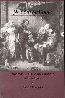 Models of Value: Eighteenth-Century Political Economy and the Novel - James Thompson - cover