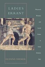 Ladies Errant: Wayward Women and Social Order in Early Modern Italy