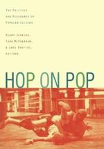 Hop on Pop: The Politics and Pleasures of Popular Culture