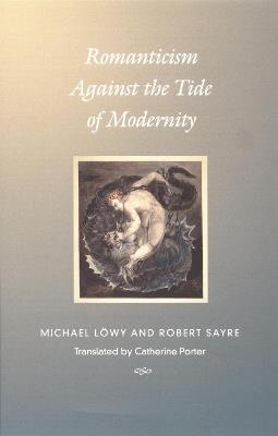 Romanticism Against the Tide of Modernity - Michael Löwy,Robert Sayre - cover