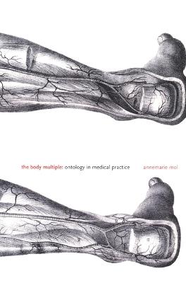 The Body Multiple: Ontology in Medical Practice - Annemarie Mol - cover