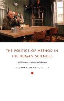 The Politics of Method in the Human Sciences: Positivism and Its Epistemological Others - cover