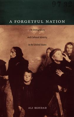 A Forgetful Nation: On Immigration and Cultural Identity in the United States - Ali Behdad - cover