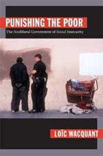 Punishing the Poor: The Neoliberal Government of Social Insecurity