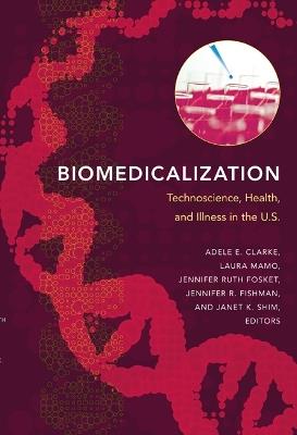 Biomedicalization: Technoscience, Health, and Illness in the U.S. - cover
