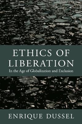 Ethics of Liberation: In the Age of Globalization and Exclusion - Enrique Dussel - cover