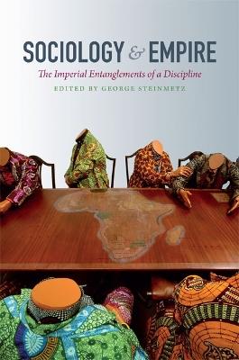 Sociology and Empire: The Imperial Entanglements of a Discipline - cover