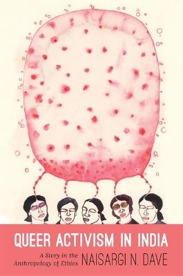 Queer Activism in India: A Story in the Anthropology of Ethics - Naisargi N. Davé - cover