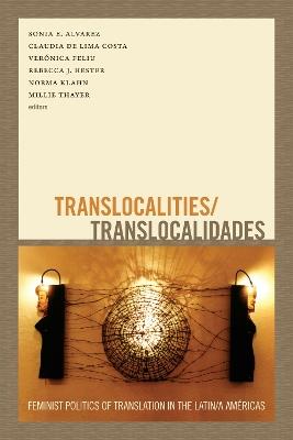 Translocalities/Translocalidades: Feminist Politics of Translation in the Latin/a Americas - cover