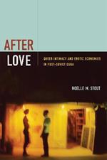After Love: Queer Intimacy and Erotic Economies in Post-Soviet Cuba