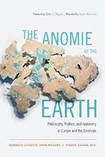 The Anomie of the Earth: Philosophy, Politics, and Autonomy in Europe and the Americas