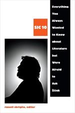 Everything You Always Wanted to Know about Literature but Were Afraid to Ask Žižek: SIC 10