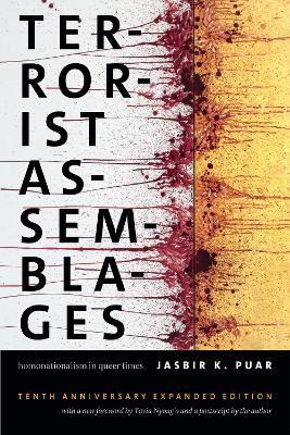 Terrorist Assemblages: Homonationalism in Queer Times - Jasbir K. Puar - cover