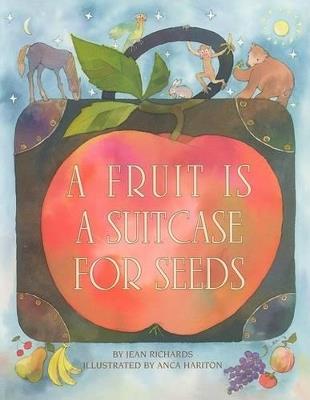 A Fruit Is a Suitcase for Seeds - Jean Richards - cover