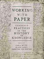 Working with Paper: Gendered Practices in the History of Knowledge