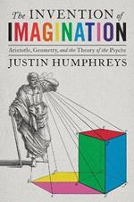 The Invention of Imagination: Aristotle and the Origins of the Representational Theory of Mind