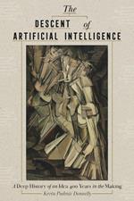 The Descent of Artificial Intelligence: Scenes from the Deep History of a Field 400 Years in the Making