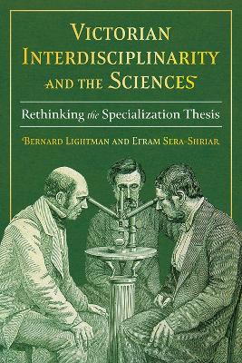 Victorian Interdisciplinarity and the Sciences: Rethinking the Specialization Thesis - cover
