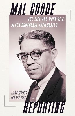 Mal Goode Reporting: The Life and Work of a Black Broadcast Trailblazer. - Liann Tsoukas,Rob Ruck - cover