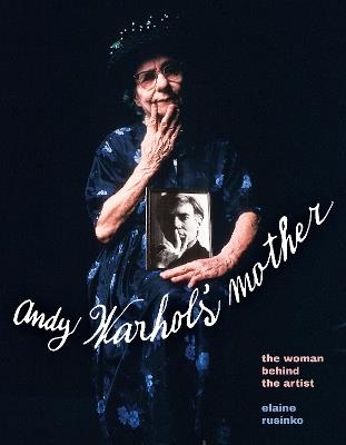 Warhol's Mother: The Woman Behind the Artist - Elaine Rusinko - cover