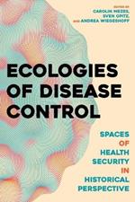 Ecologies of Disease Control: Spaces of Health Security in Historical Perspective