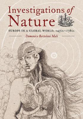 Investigations of Nature: Europe in a Global World, 1450s-1780s - Domenico Bertoloni Meli - cover