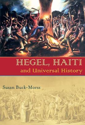 Hegel, Haiti, and Universal History - Susan Buck-Morss - cover