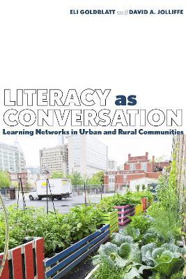 Literacy as Conversation: Learning Networks in Urban and Rural Communities - Eli Goldblatt,David Jolliffe - cover