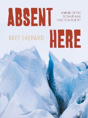 Absent Here: Poems - Bret Shepard - cover