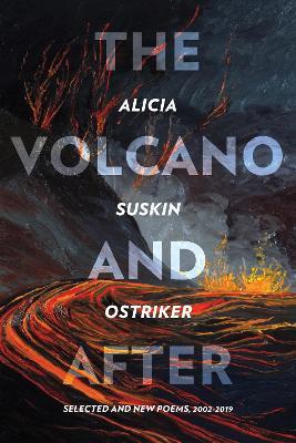 The Volcano and After: Selected and New Poems 2002-2019 - Alicia Suskin Ostriker - cover