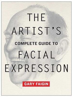 Artist′s Complete Guide to Facial Expression, The - G Faigin - cover