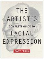 Artist's Complete Guide to Facial Expression, The - G Faigin - cover