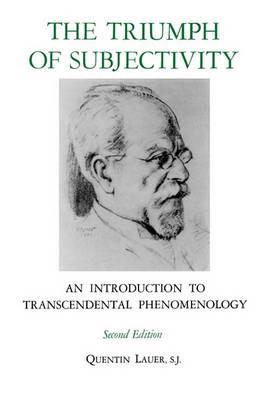 The Triumph of Subjectivity: An Introduction to Transcendental Phenomenology - Quentin Lauer - cover