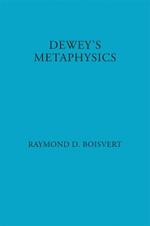 Dewey's Metaphysics: Form and Being in the Philosophy of John Dewey