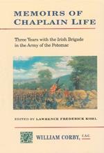 Memoirs of Chaplain Life: 3 Years in the Irish Brigage with the Army of the Potomac