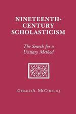Nineteenth Century Scholasticism: The Search for a Unitary Method