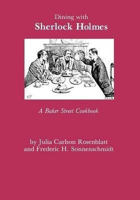Dining With Sherlock Holmes: A Baker Street Cookbook - Julia C. Rosenblatt,Fredric H. Sonnenschmidt - cover