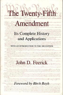 The Twenty-Fifth Amendment: Its Complete History and Applications - John D. Feerick - cover