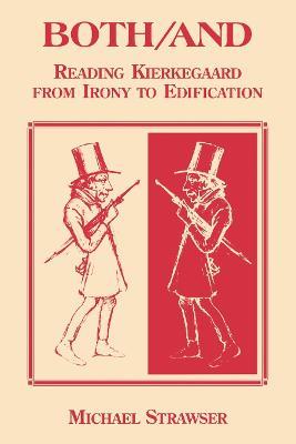 Both/And: Reading Kierkegaard- From Irony to Edification - Michael Strawser - cover